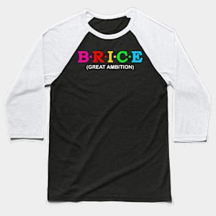 Brice - Great Ambition. Baseball T-Shirt